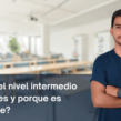 ¿Cual es el nivel intermedio en el ingles y porque es importante?